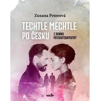 Techtle mechtle po česku - Z deníku psychoterapeutky - Peterová Zuzana