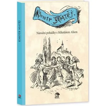 Kmotr Matěj - Národní pohádky s Mikolášem Alšem - Semelková Jana