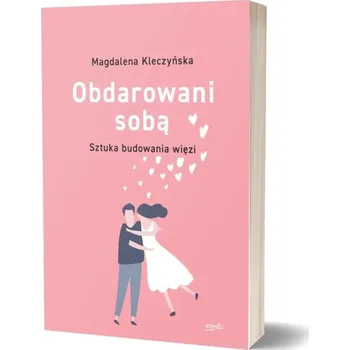 Umění Obdarowani sobą. Sztuka budowania więzi Magdalena Kleczyńska