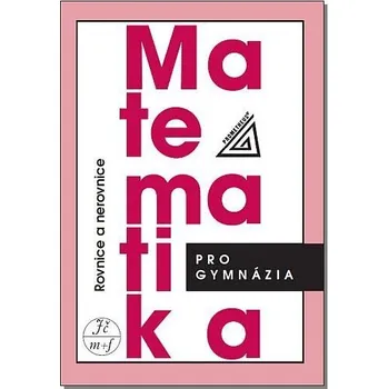 Matematika pro gymnázia - Rovnice a nerovnice - Charvát Jaroslav
