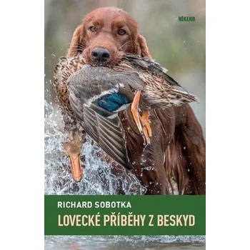 Lovecké příběhy z Beskyd - Sobotka Richard