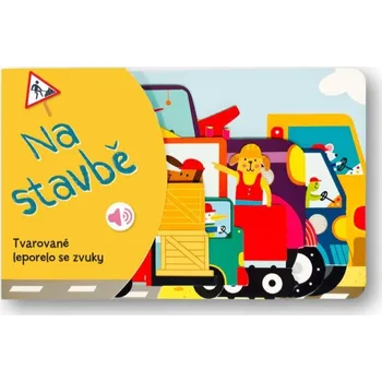 Tvarované leporelo se zvuky Na stavbě