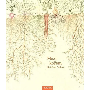 Mezi kořeny - Audová Kateřina