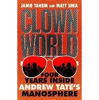 Clown World: Four Years Inside Andrew Tate´s Manosphere - Tahsin Jamie