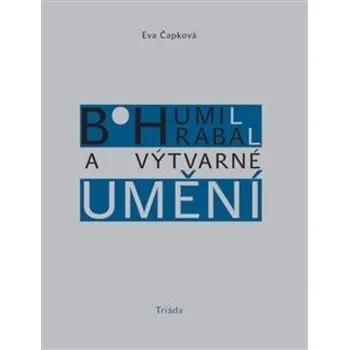 Bohumil Hrabal a výtvarné umění - Čapková Eva