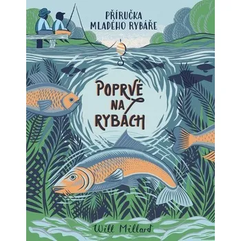 Poprvé na rybách - Příručka mladého rybáře - Millard Will