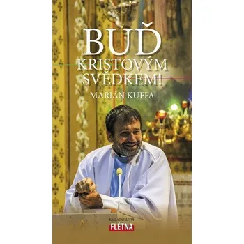Buď Kristovým svědkem! - Kuffa Marián