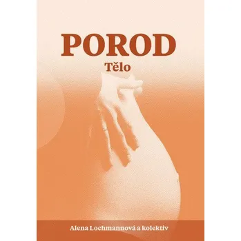 Porod - Tělo - Lochmannová Alena