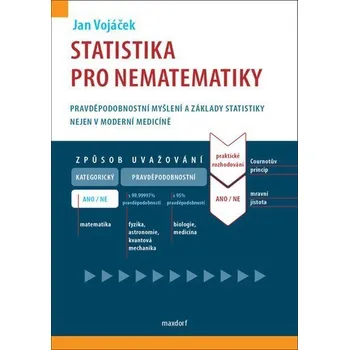 Statistika pro nematematiky - Pravděpodobnostní myšlení a základy statistiky nejen v moderní medicín - Vojáček Jan