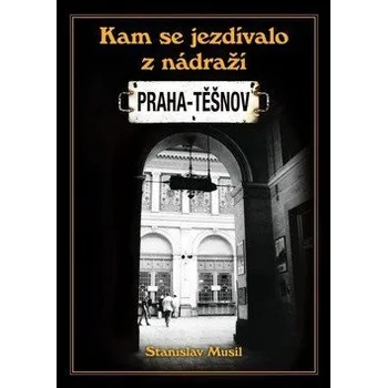 Kam se jezdívalo z nádraží Praha-Těšnov - Musil Stanislav