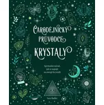 Čarodějnický průvodce krystaly:…