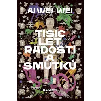 Tisíc let radostí a smutků - Weiwei Ai