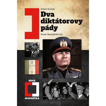 Dva diktátorovy pády - Konec Mussoliniho éry - Kvaček Robert