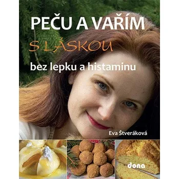 Peču a vařím s láskou bez lepku a histaminu - Štveráková Eva