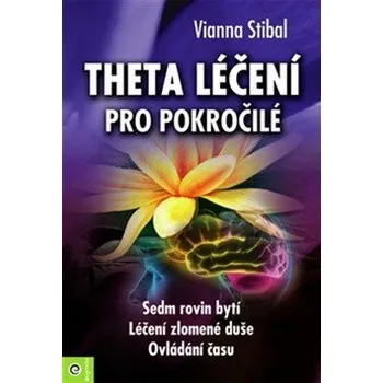 Theta léčení pro pokročilé - Stibalová Vianna