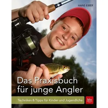 Das Praxisbuch für junge Angler - Hans Eiber