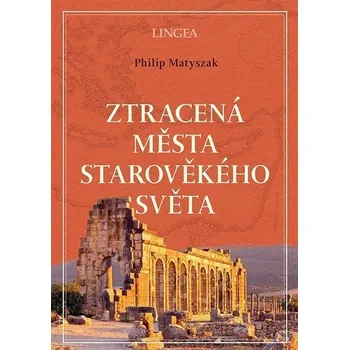 Ztracená města starověkého světa - Matyszak Philip