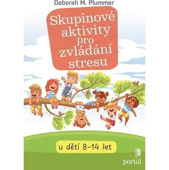 Skupinové aktivity pro zvládání stresu u dětí 8-14 let - Plummer Deborah M.