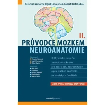 Průvodce mozkem - Neuroanatomie II. - Bartoš Robert, Concepción S. J., Němcová Veronika