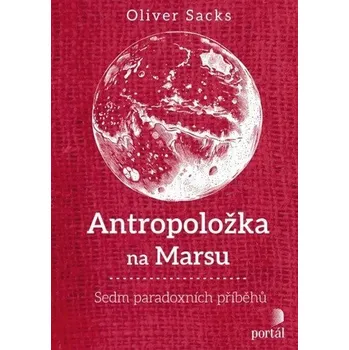 Antropoložka na Marsu - Sedm paradoxních příběhů - Sacks Oliver