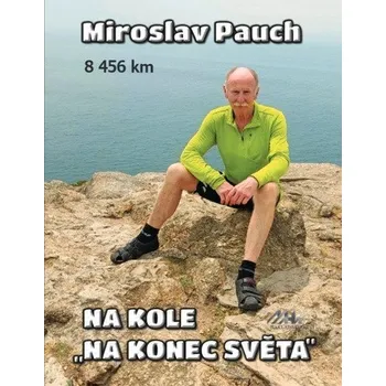 Na kole na konec světa 8456 km - Pauch Miroslav