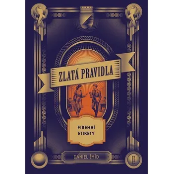 Zlatá pravidla firemní etikety - Šmíd Daniel