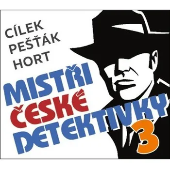Mistři české detektivky 3 - 3 CDmp3 - Cílek Roman, Hort Vlastimil, Pešťák Kamil