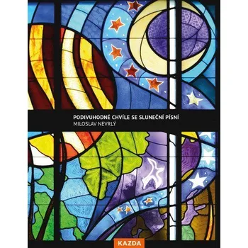 Podivuhodné chvíle se sluneční písní - Nevrlý Miloslav