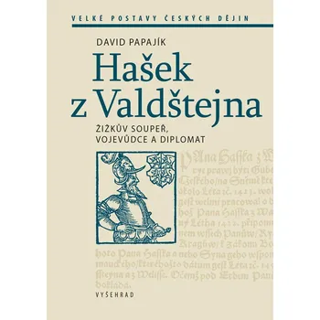 Hašek z Valdštejna: Žižkův soupeř, vojevůdce a diplomat - David Papajík (2025, pevná)