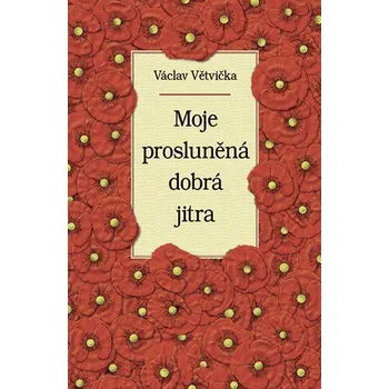 Moje prosluněná dobrá jitra - Větvička Václav