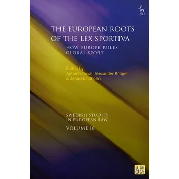 Umění European Roots of the Lex Sportiva: How Europe Rules Global Sport – Antoine Duval,Alexander Krüger,Johan Lindholm (EN)