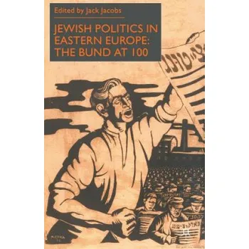 Jewish Politics in Eastern Europe: The Bund at 100 – J. Jacobs (EN)