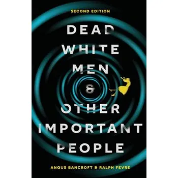 Dead White Men and Other Important People – Angus Bancroft (EN)
