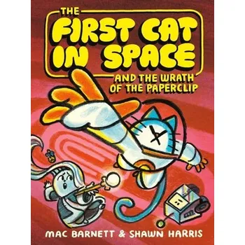 The First Cat in Space and the Wrath of the Paperclip - Barnett, Mac