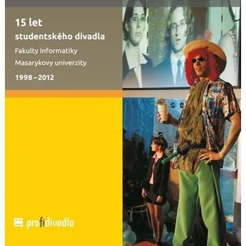 Umění 15 let studentského divadla Fakulty informatiky Masarykovy univerzity 1998-2012 Josef Prokeš