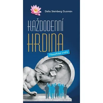Umění Každodenní hrdina - Filozofické úvahy Delia Steinberg Guzmán