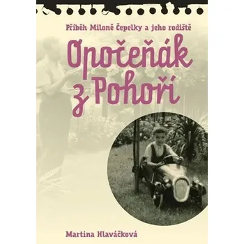 Opočeňák z Pohoří - Příběh Miloně Čepelky a jeho rodiště Martina Hlaváčková