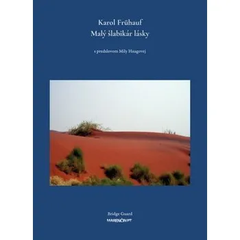 Umění Malý šlabikár lásky - s predslovom Mily Haugovej Karol Frühauf