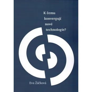 Umění K čemu konvergují nové technologie? Eva Žáčková