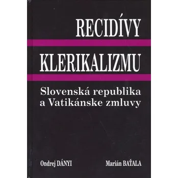 Recidívy klerikalizmu - Ondrej Dányi; Marián Baťala