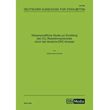 Wissenschaftliche Studie zur Ermittlung des CO2-Reduktionspotenzials durch das deutsche ERC-Konzept - Deutscher Ausschuss für Stahlbeton (DAfStb)
