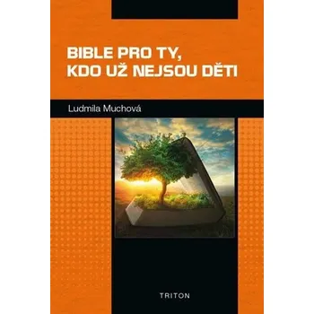 Bible pro ty, kdo už nejsou děti Ludmila Muchová