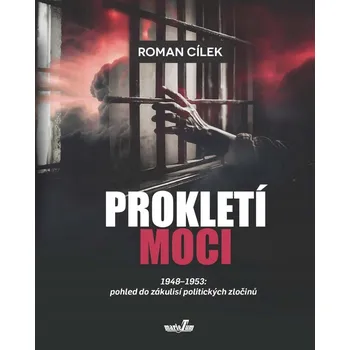 Prokletí moci 1948-1953: pohled do ... Roman Cílek