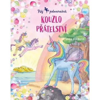 Blumová Anna: Ráj jednorožců 2 - Kouzlo přátelství Anna Blumová