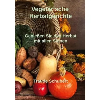 Vegetarische Herbstgerichte - Schubert, Traude