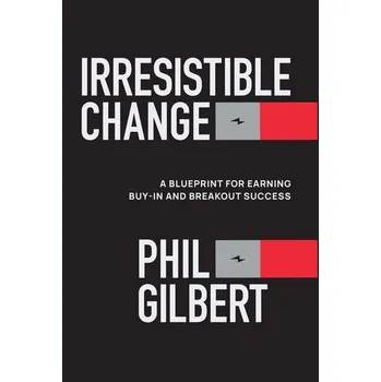 Irresistible Change - Gilbert, Phil