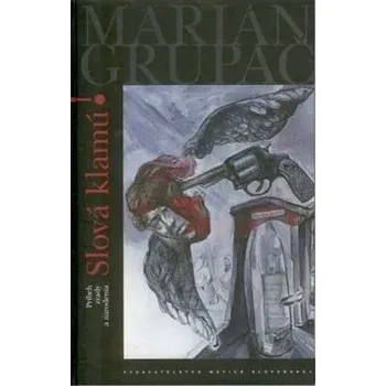 Umění Slová klamú! - Príbeh zrady a narodenia Marián Grupáč
