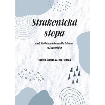 Umění Strakonická stopa - aneb 100 let organizovaného lyžování ve Strakonicích Radek Sosna