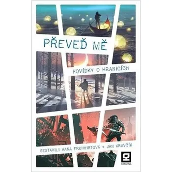 Převeď mě - Povídky o hranicích Hana Fruhwirtová