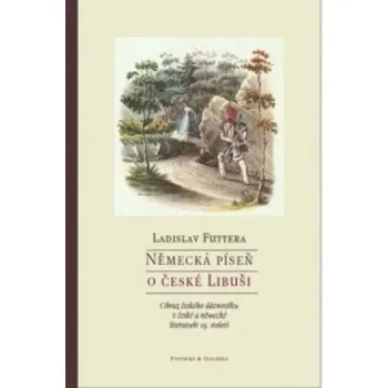 Umění Německá píseň o české Libuši Ladislav Futtera